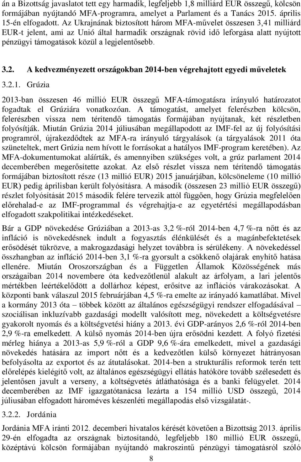 A kedvezményezett országokban 2014-ben végrehajtott egyedi műveletek 3.2.1. Grúzia 2013-ban összesen 46 millió EUR összegű MFA-támogatásra irányuló határozatot fogadtak el Grúziára vonatkozóan.