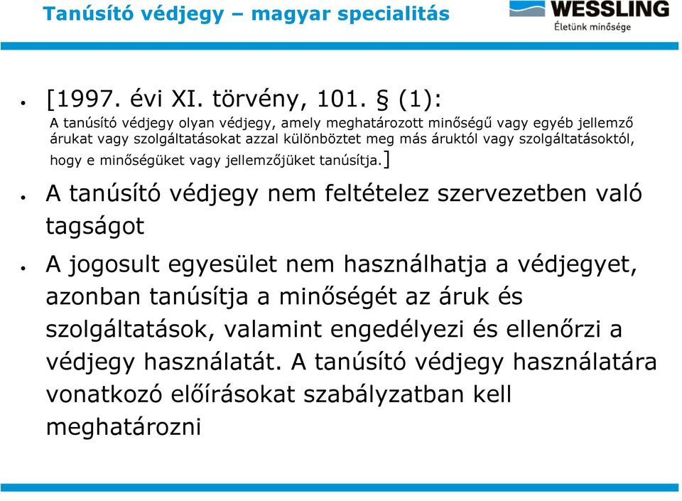 vagy szolgáltatásoktól, hogy e minőségüket vagy jellemzőjüket tanúsítja.