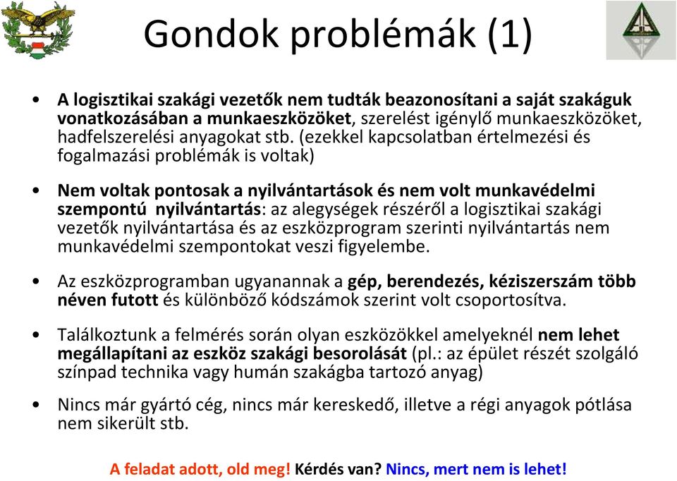 szakági vezetők nyilvántartása és az eszközprogram szerinti nyilvántartás nem munkavédelmi szempontokat veszi figyelembe.