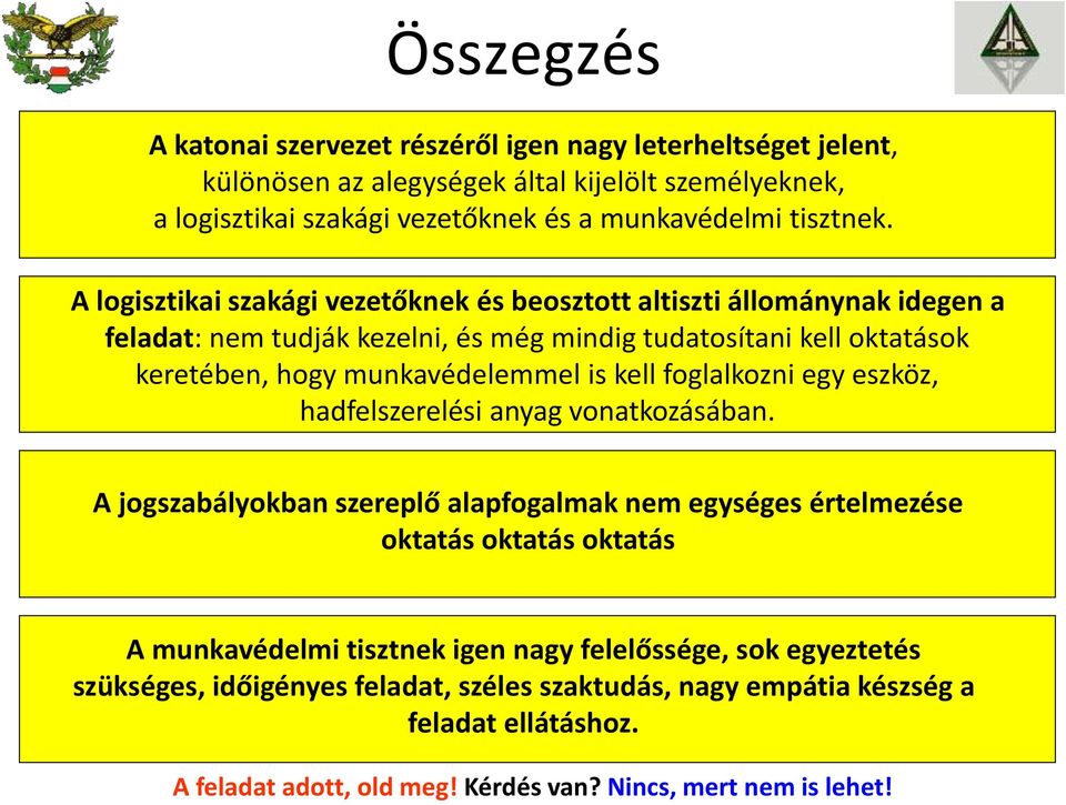A logisztikai szakági vezetőknek és beosztott altiszti állománynak idegen a feladat: nem tudják kezelni, és még mindig tudatosítani kell oktatások keretében, hogy