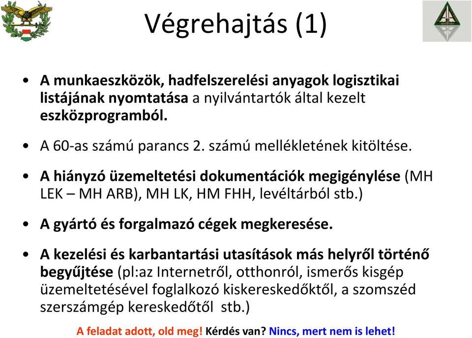A hiányzó üzemeltetési dokumentációk megigénylése (MH LEK MH ARB), MH LK, HM FHH, levéltárból stb.