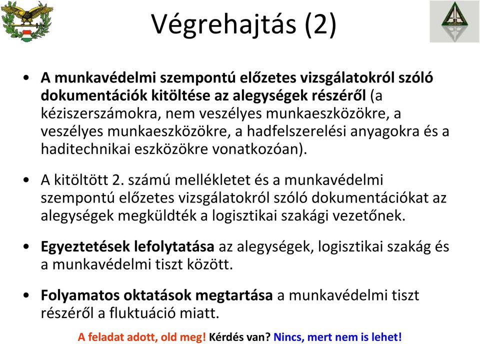 számú mellékletet és a munkavédelmi szempontú előzetes vizsgálatokról szóló dokumentációkat az alegységek megküldték a logisztikai szakági vezetőnek.