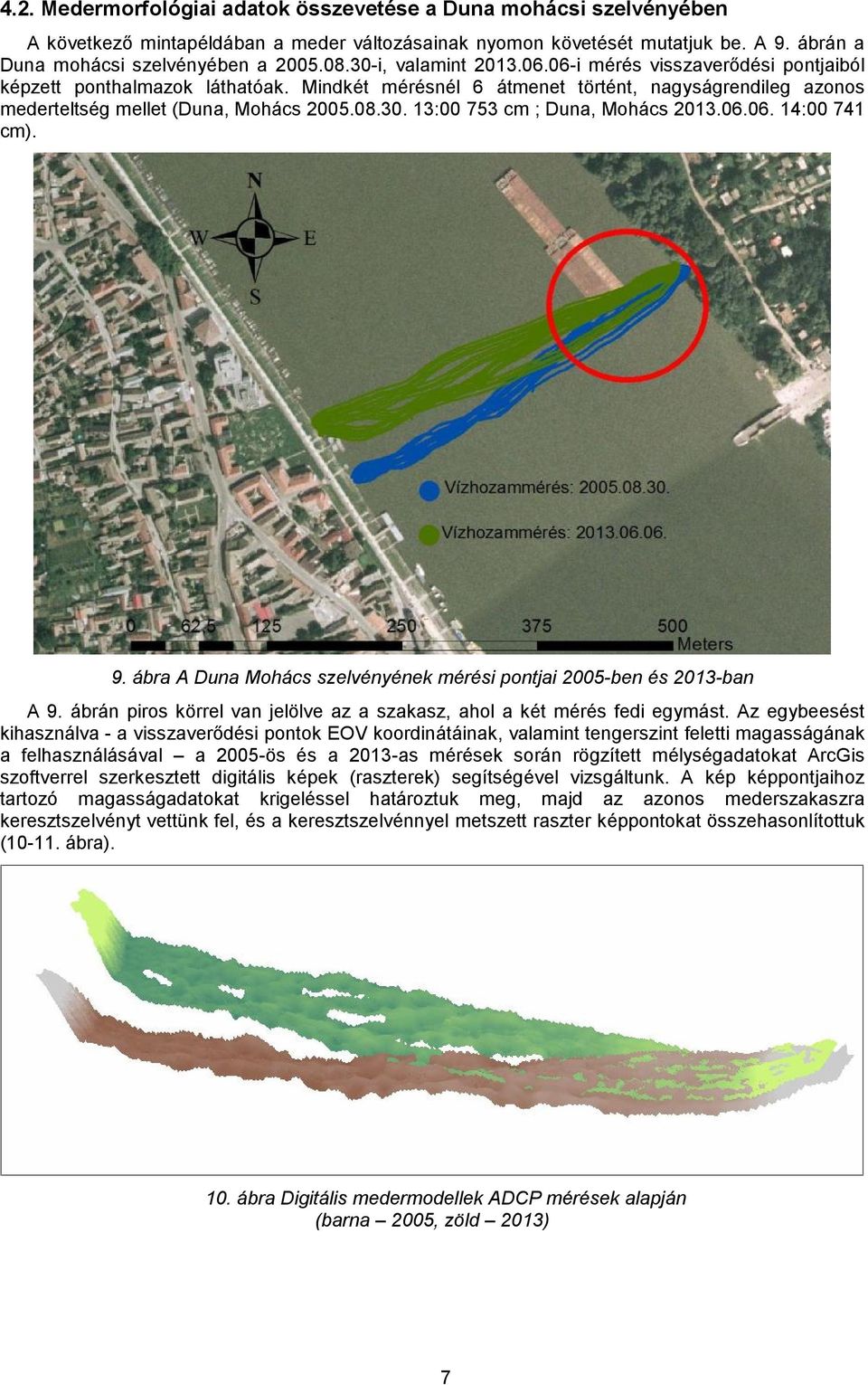 06.06. 14:00 741 cm). 9. ábra A Duna Mohács szelvényének mérési pontjai 2005-ben és 2013-ban A 9. ábrán piros körrel van jelölve az a szakasz, ahol a két mérés fedi egymást.