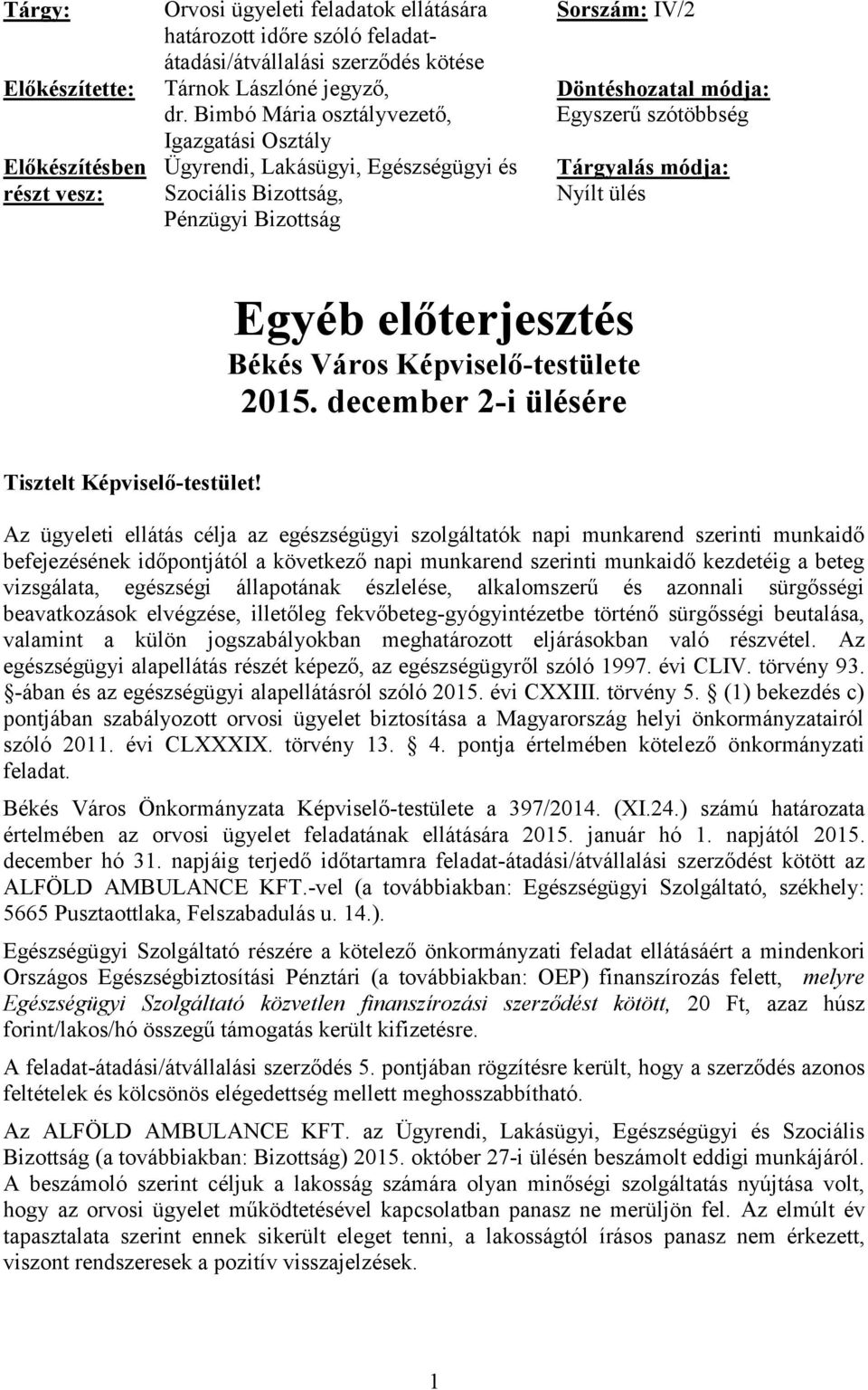 Nyílt ülés Egyéb előterjesztés Békés Város Képviselő-testülete 2015. december 2-i ülésére Tisztelt Képviselő-testület!