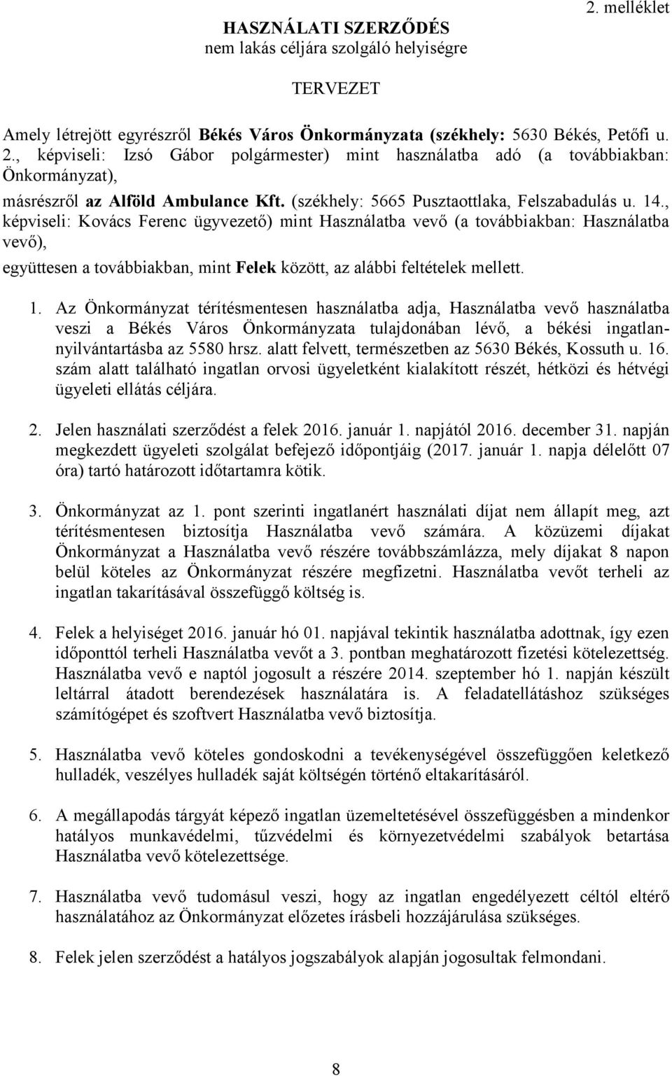 , képviseli: Kovács Ferenc ügyvezető) mint Használatba vevő (a továbbiakban: Használatba vevő), együttesen a továbbiakban, mint Felek között, az alábbi feltételek mellett. 1.