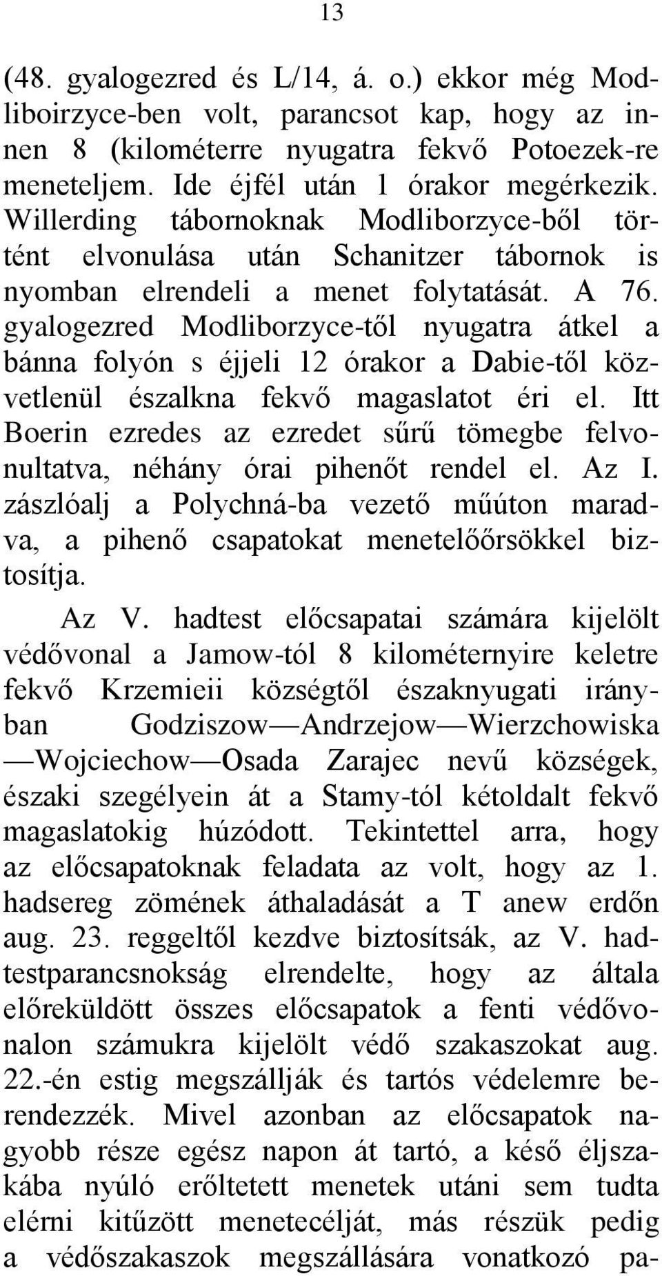 gyalogezred Modliborzyce-től nyugatra átkel a bánna folyón s éjjeli 12 órakor a Dabie-től közvetlenül észalkna fekvő magaslatot éri el.