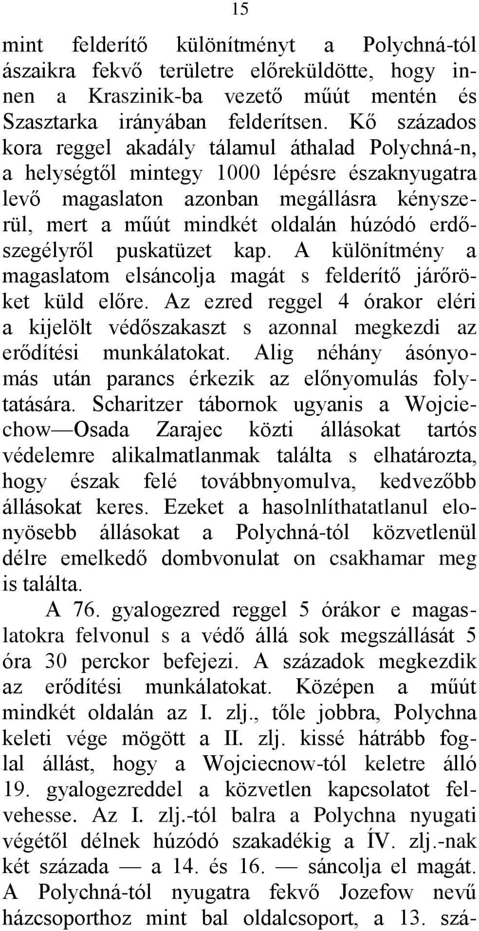 erdőszegélyről puskatüzet kap. A különítmény a magaslatom elsáncolja magát s felderítő járőröket küld előre.