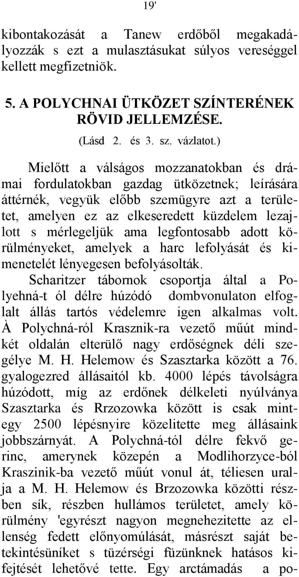 ama legfontosabb adott körülményeket, amelyek a harc lefolyását és kimenetelét lényegesen befolyásolták.