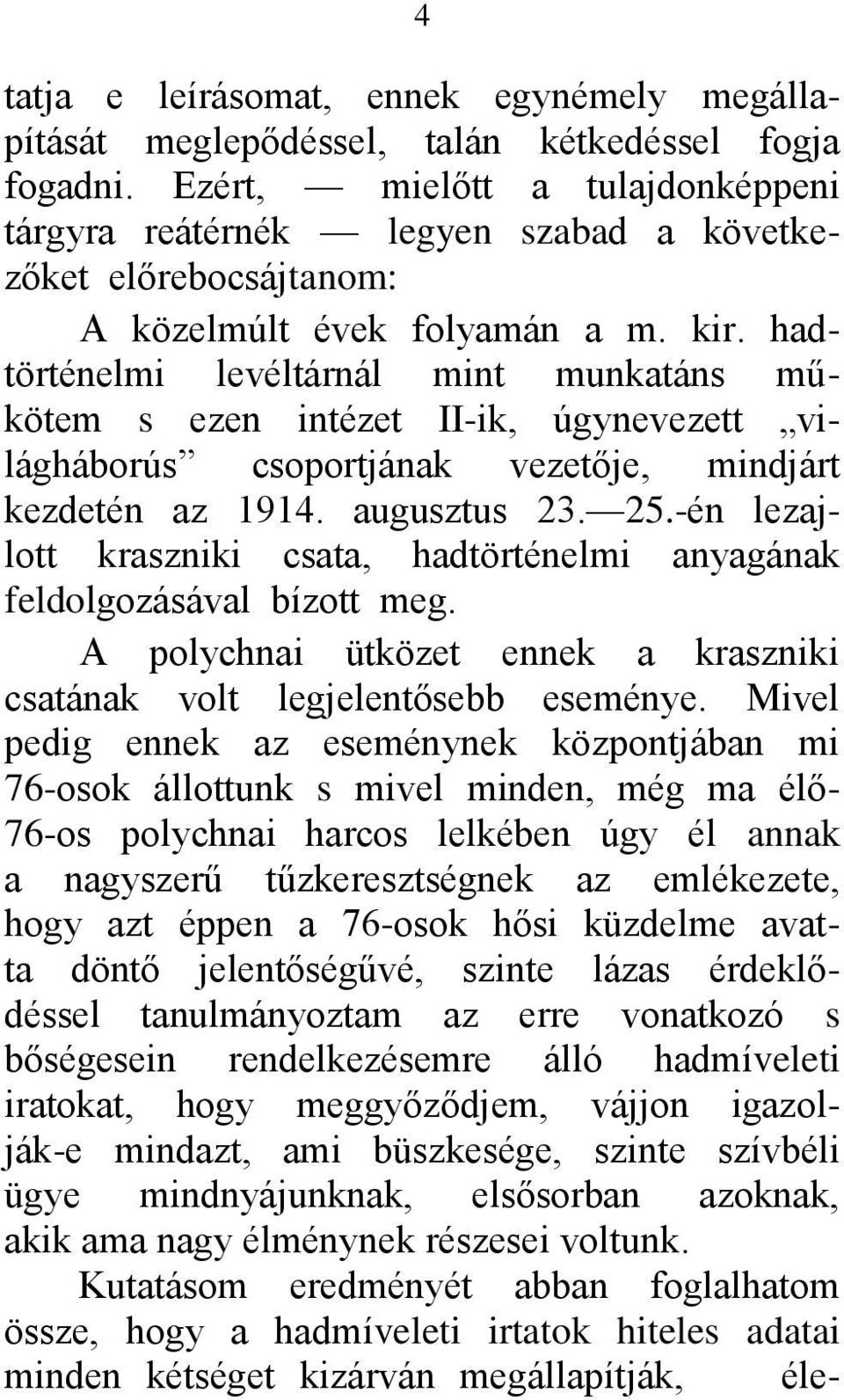 hadtörténelmi levéltárnál mint munkatáns műkötem s ezen intézet II-ik, úgynevezett világháborús csoportjának vezetője, mindjárt kezdetén az 1914. augusztus 23. 25.