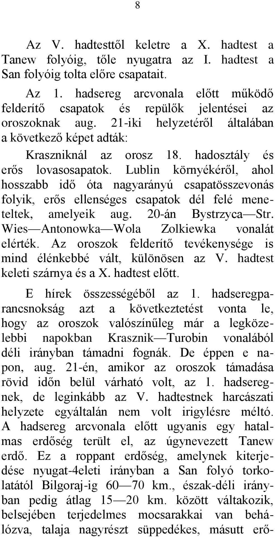 hadosztály és erős lovasosapatok. Lublin környékéről, ahol hosszabb idő óta nagyarányú csapatösszevonás folyik, erős ellenséges csapatok dél felé meneteltek, amelyeik aug. 20-án Bystrzyca Str.