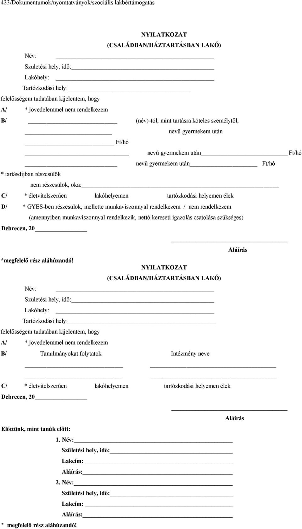 helyemen élek D/ * GYES-ben részesülök, mellette munkaviszonnyal rendelkezem / nem rendelkezem (amennyiben munkaviszonnyal rendelkezik, nettó kereseti igazolás csatolása szükséges) Debrecen, 20