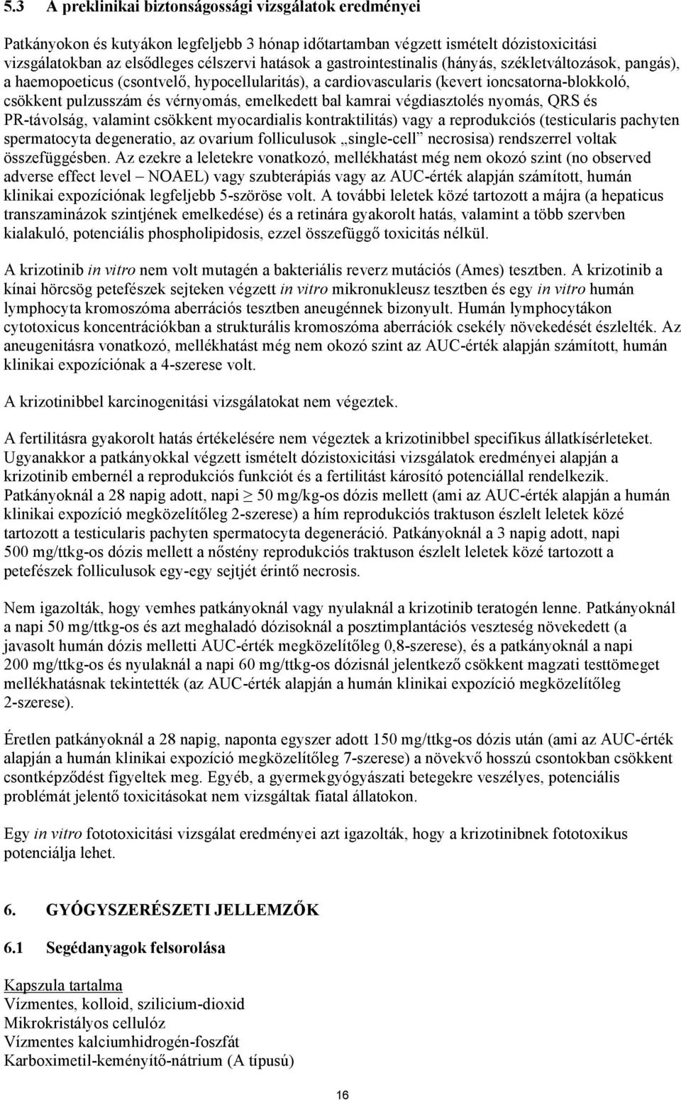 bal kamrai végdiasztolés nyomás, QRS és PR-távolság, valamint csökkent myocardialis kontraktilitás) vagy a reprodukciós (testicularis pachyten spermatocyta degeneratio, az ovarium folliculusok