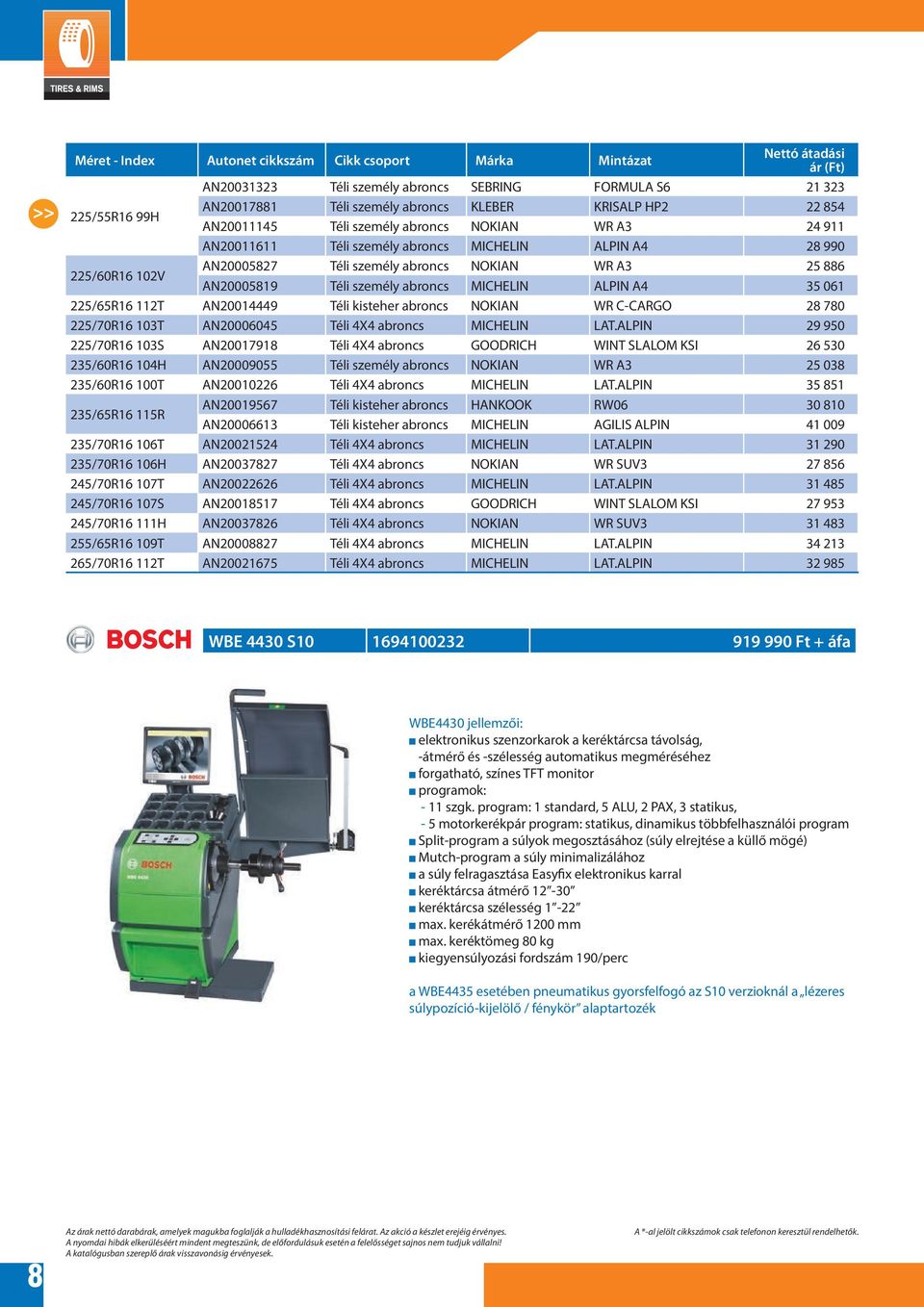 MICHELIN ALPIN A4 35 061 225/65R16 112T AN20014449 Téli kisteher abroncs NOKIAN WR C-CARGO 28 780 225/70R16 103T AN20006045 Téli 4X4 abroncs MICHELIN LAT.