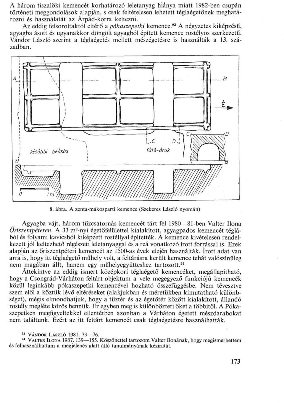 Vándor László szerint a téglaégetés mellett mészégetésre is használták a 13. században. 8. ábra.