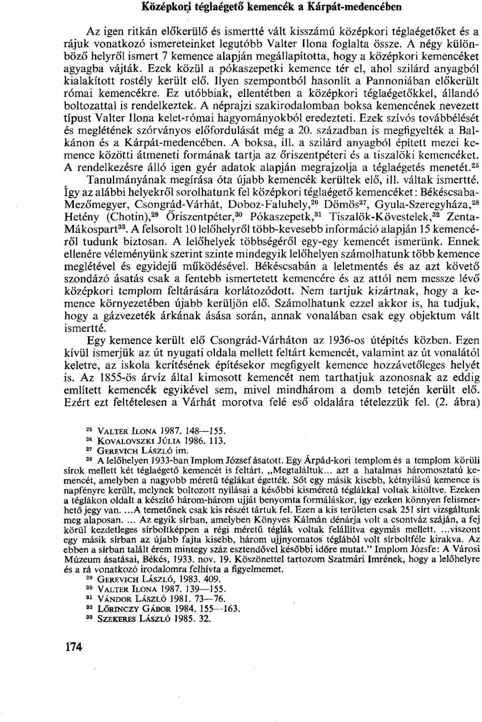 Ezek közül a pókaszepetki kemence tér el, ahol szilárd anyagból kialakított rostély került elő. Ilyen szempontból hasonlít a Pannoniában előkerült római kemencékre.