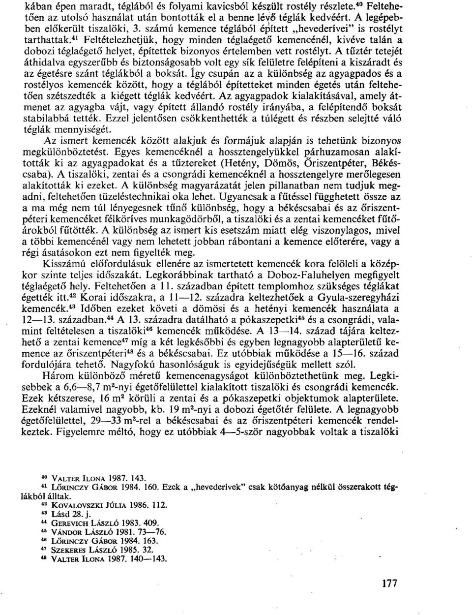 41 Feltételezhetjük, hogy minden téglaégető kemencénél, kivéve talán a dobozi téglaégető helyet, építettek bizonyos értelemben vett rostélyt.