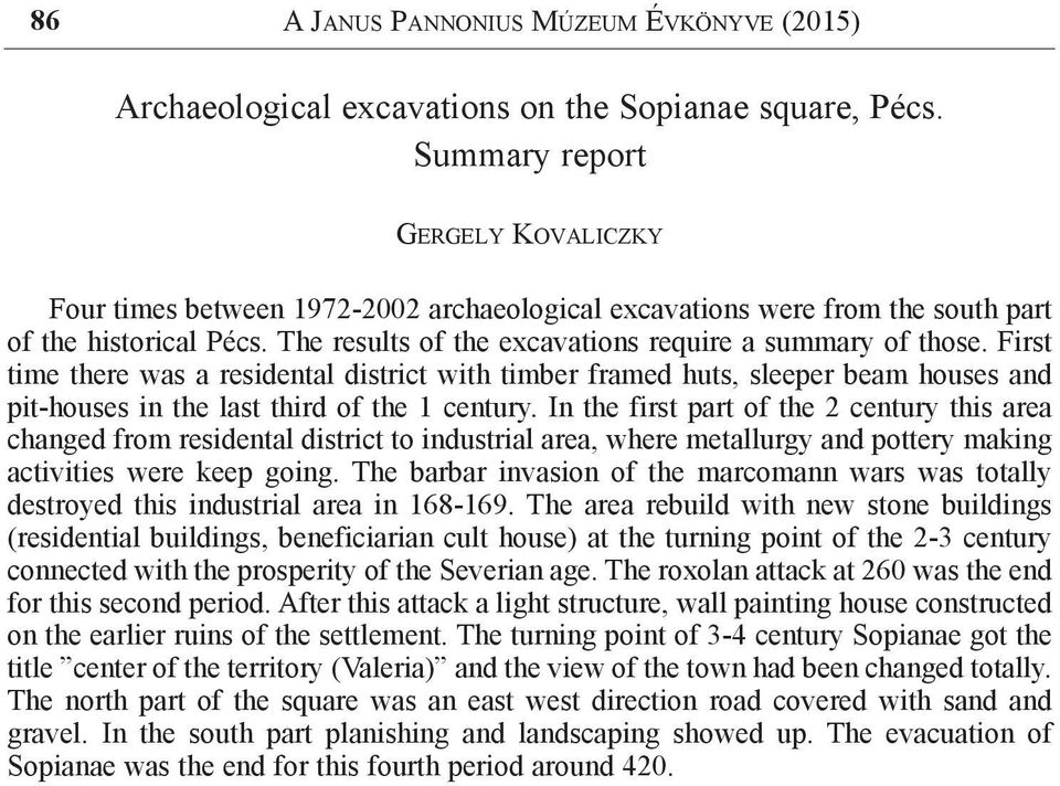 First time there was a residental district with timber framed huts, sleeper beam houses and pit-houses in the last third of the 1 century.