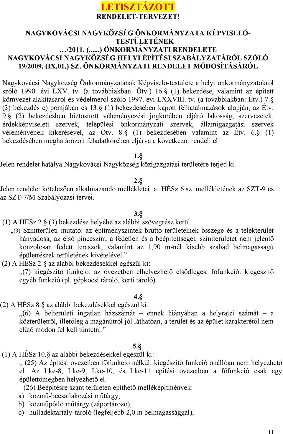 (1) bekezdése, valaint az épített környezet alakításáról és védeléről szóló 1997. évi LXXVIII. tv. (a továbbiakban: Étv.) 7. (3) bekezdés c) pontjában és 13.
