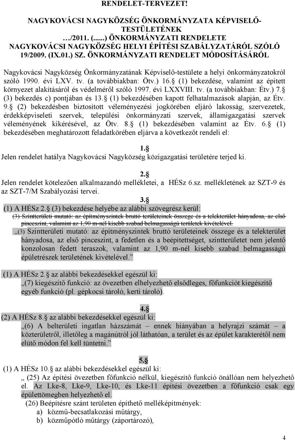 (1) bekezdése, valaint az épített környezet alakításáról és védeléről szóló 1997. évi LXXVIII. tv. (a továbbiakban: Étv.) 7. (3) bekezdés c) pontjában és 13.