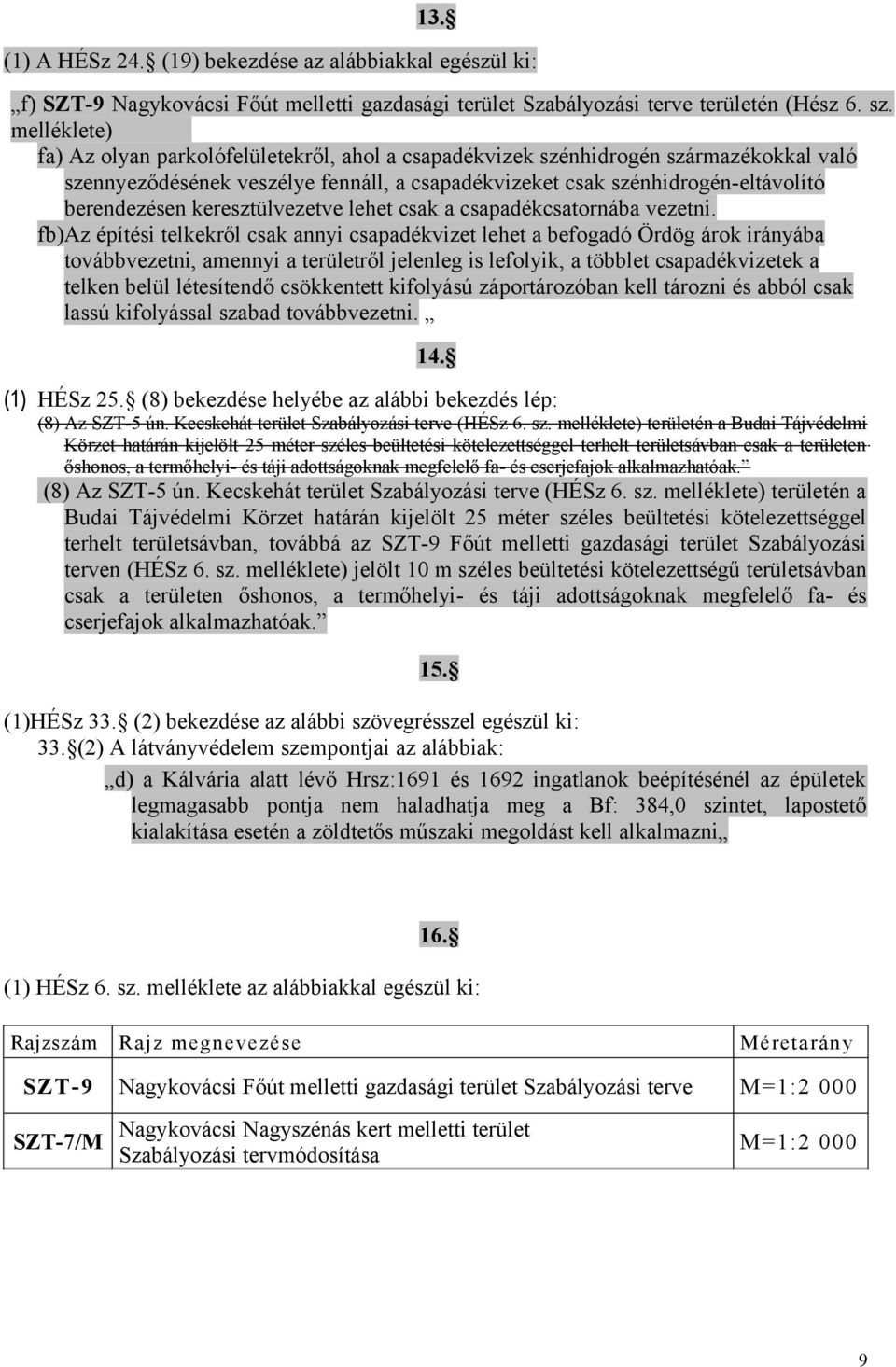 keresztülvezetve lehet csak a csapadékcsatornába vezetni.