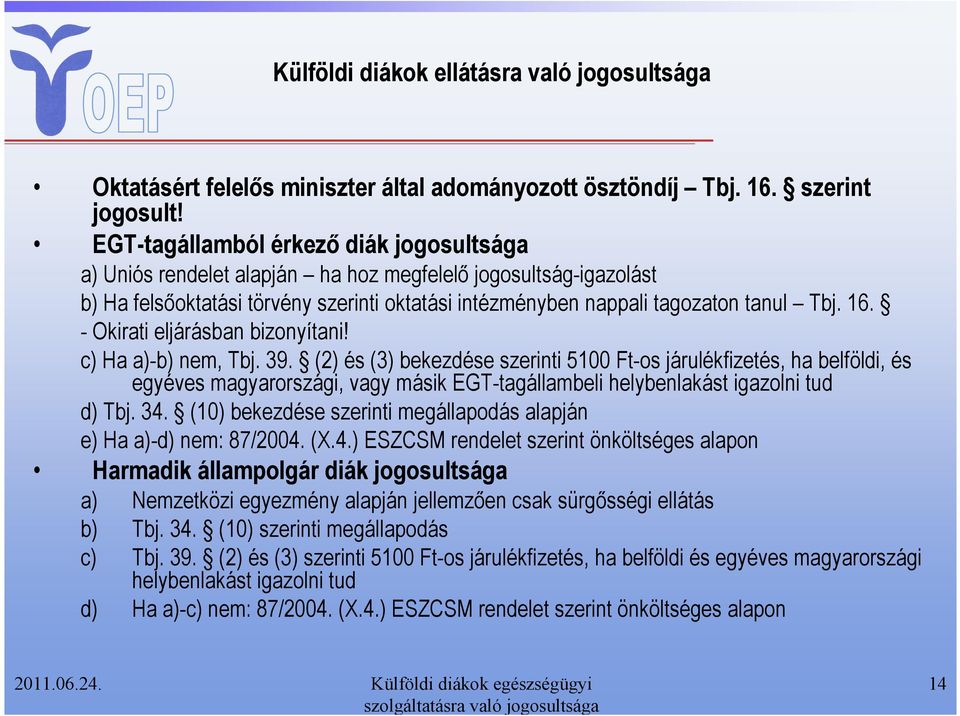 - Okirati eljárásban bizonyítani! c) Ha a)-b) nem, Tbj. 39.