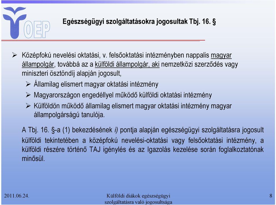 elismert magyar oktatási intézmény Magyarországon engedéllyel mőködı külföldi oktatási intézmény Külföldön mőködı államilag elismert magyar oktatási intézmény magyar