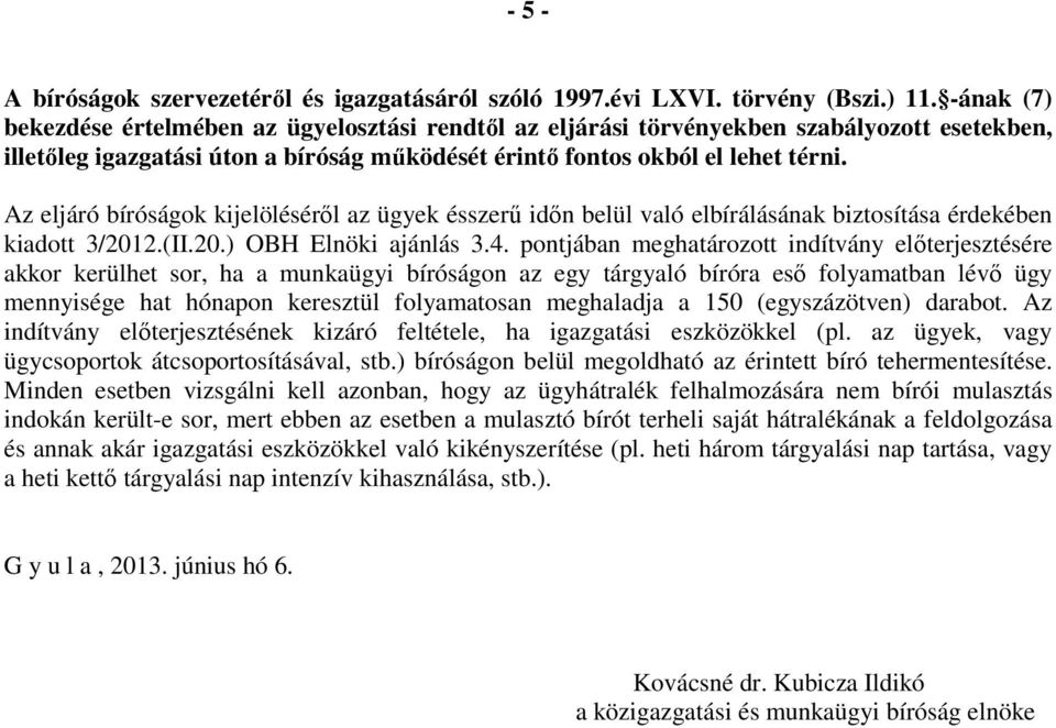 Az eljáró bíróságok kijelölésérıl az ügyek ésszerő idın belül való elbírálásának biztosítása érdekében kiadott 3/2012.(II.20.) OBH Elnöki ajánlás 3.4.