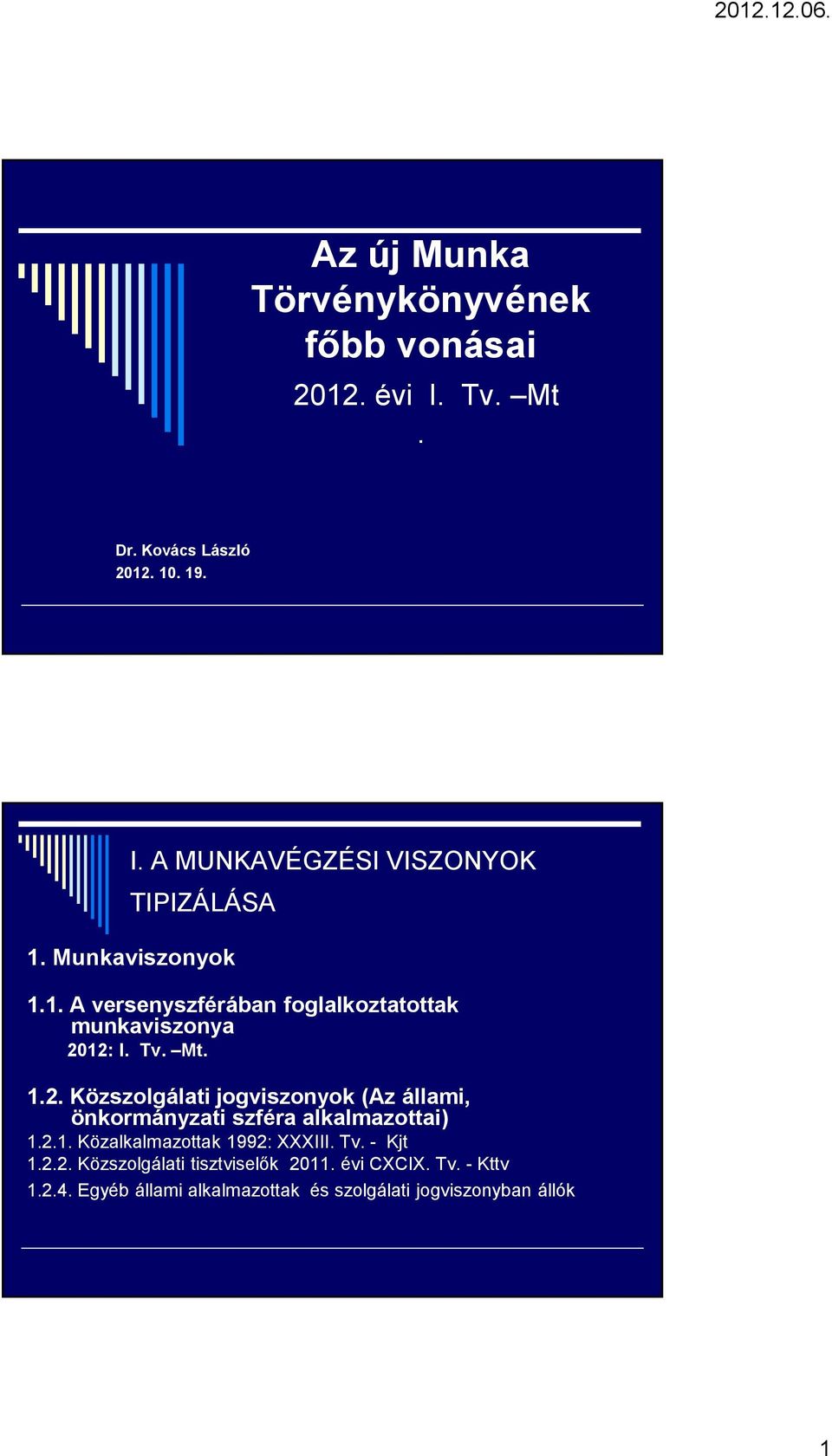 12: I. Tv. Mt. 1.2. Közszolgálati jogviszonyok (Az állami, önkormányzati szféra alkalmazottai) 1.2.1. Közalkalmazottak 1992: XXXIII.