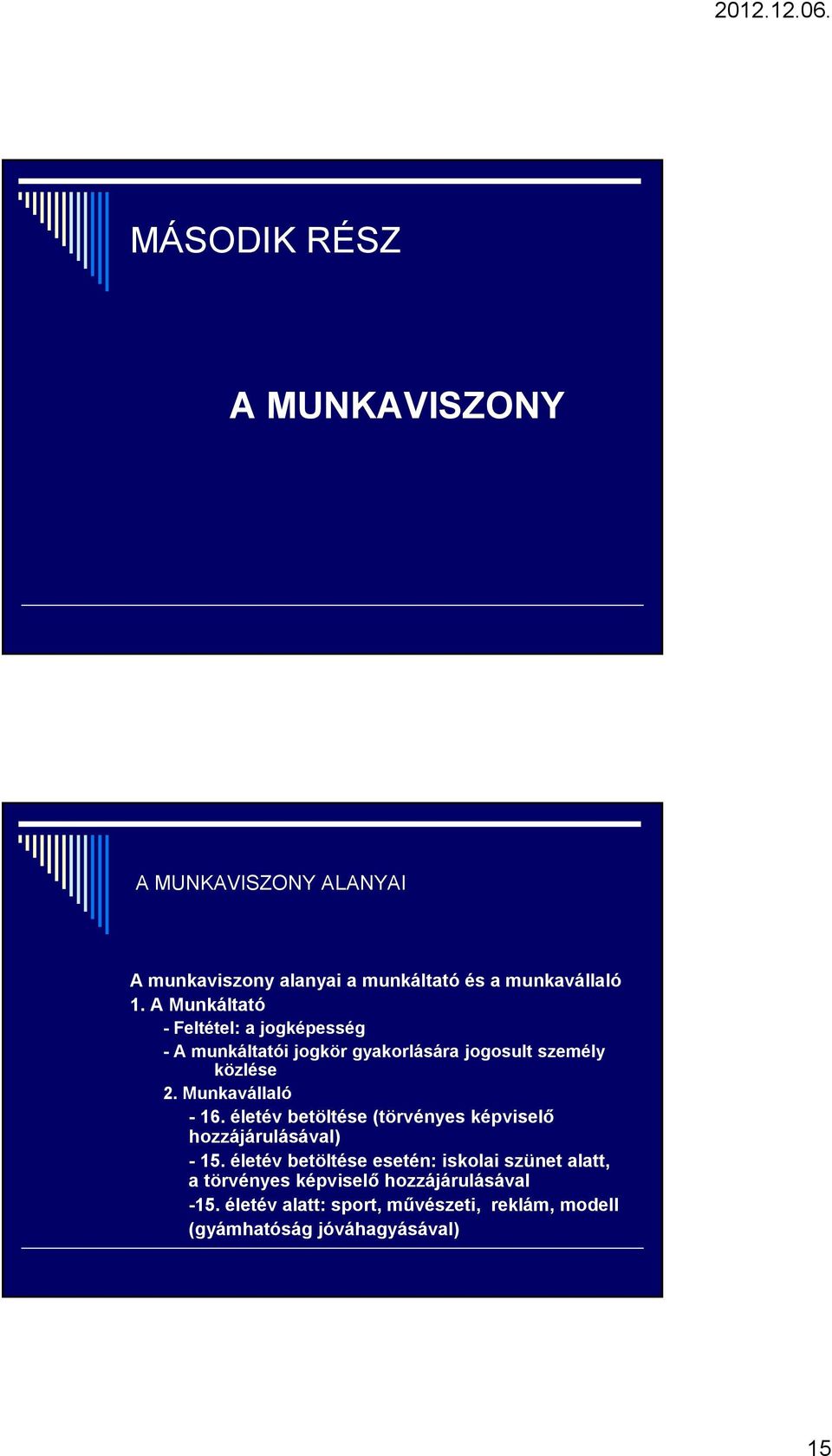 Munkavállaló - 16. életév betöltése (törvényes képviselő hozzájárulásával) - 15.