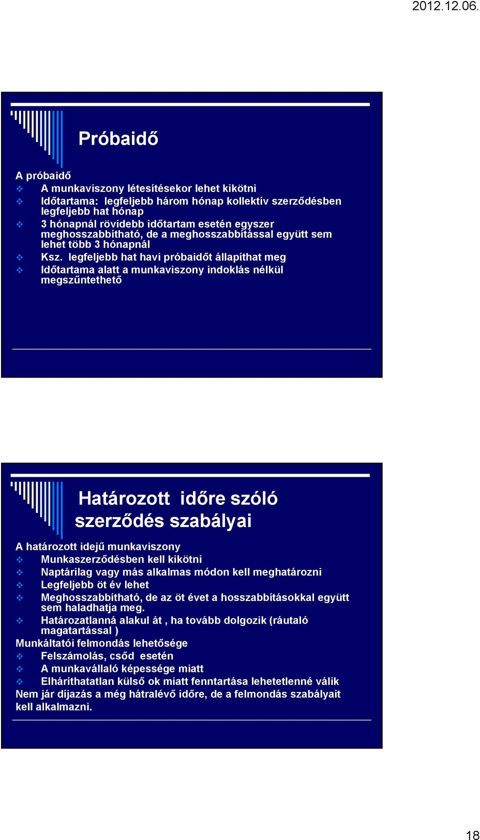 legfeljebb hat havi próbaidőt állapíthat meg Időtartama alatt a munkaviszony indoklás nélkül megszűntethető Határozott időre szóló szerződés szabályai A határozott idejű munkaviszony