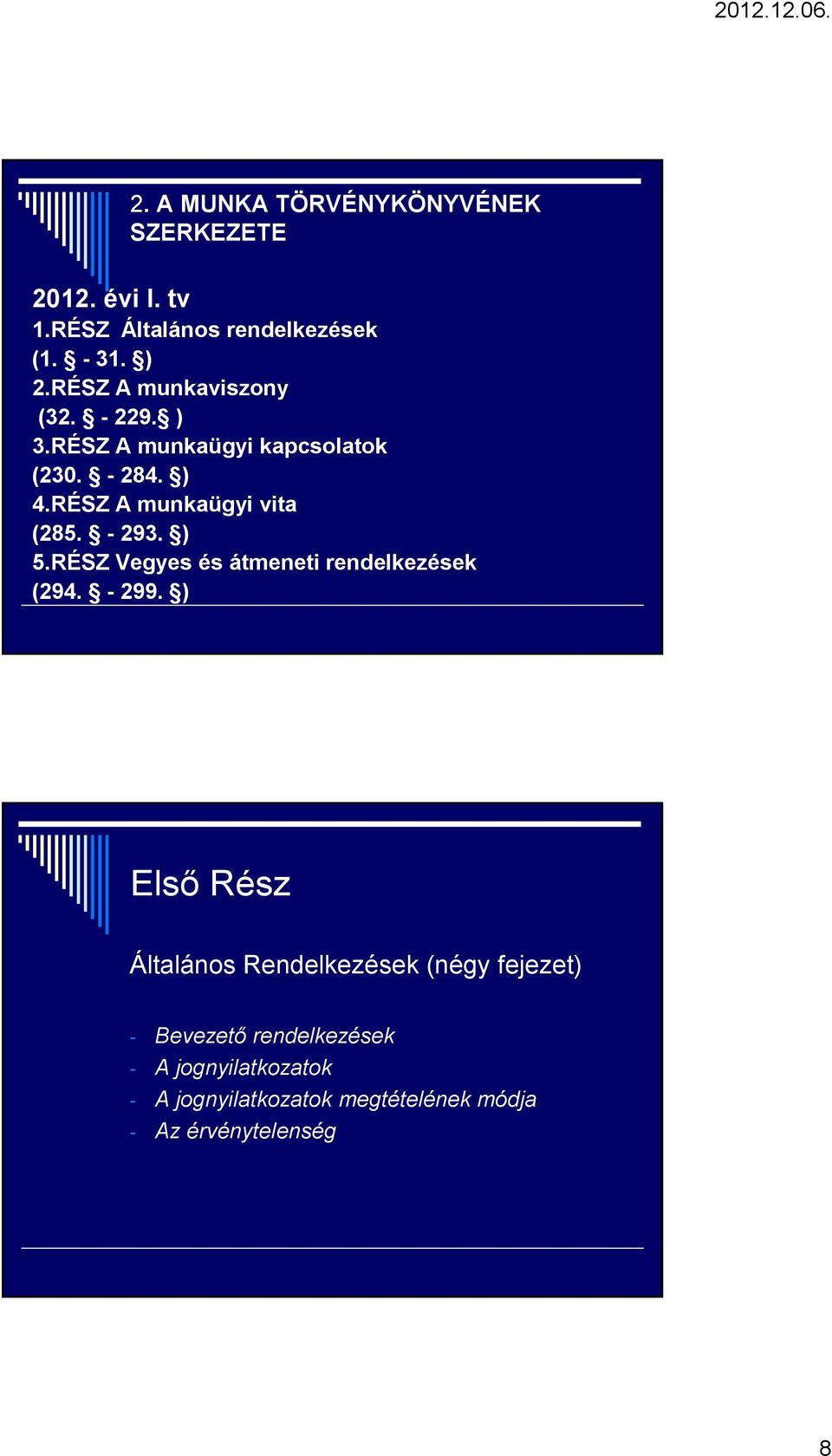 RÉSZ A munkaügyi vita (285. - 293. ) 5.RÉSZ Vegyes és átmeneti rendelkezések (294. - 299.