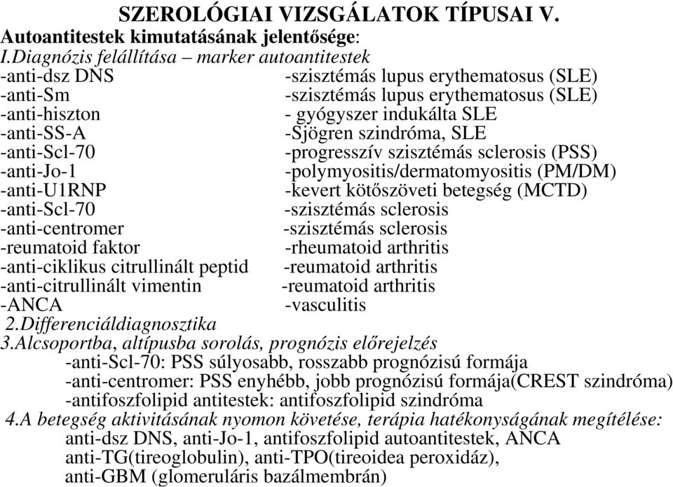 -Sjögren szindróma, SLE -anti-scl-70 -progresszív szisztémás sclerosis (PSS) -anti-jo-1 -polymyositis/dermatomyositis (PM/DM) -anti-u1rnp -kevert kötıszöveti betegség (MCTD) -anti-scl-70 -szisztémás