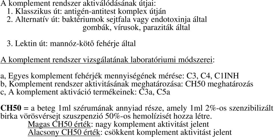 Lektin út: mannóz-kötı fehérje által A komplement rendszer vizsgálatának laboratóriumi módszerei: a, Egyes komplement fehérjék mennyiségének mérése: C3, C4, C1INH b, Komplement