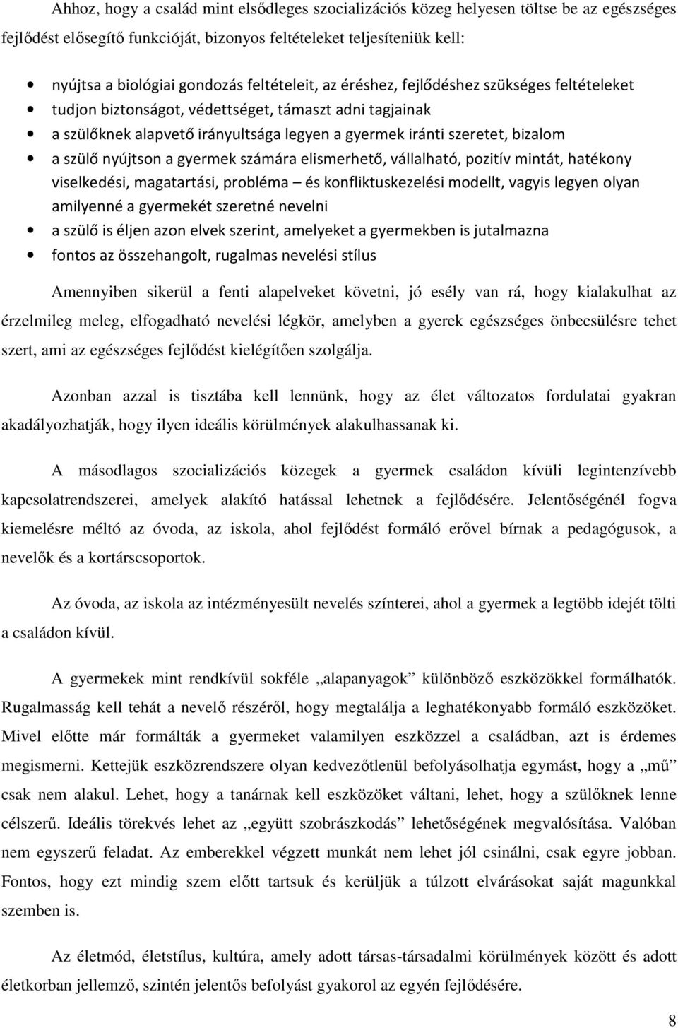 nyújtson a gyermek számára elismerhető, vállalható, pozitív mintát, hatékony viselkedési, magatartási, probléma és konfliktuskezelési modellt, vagyis legyen olyan amilyenné a gyermekét szeretné