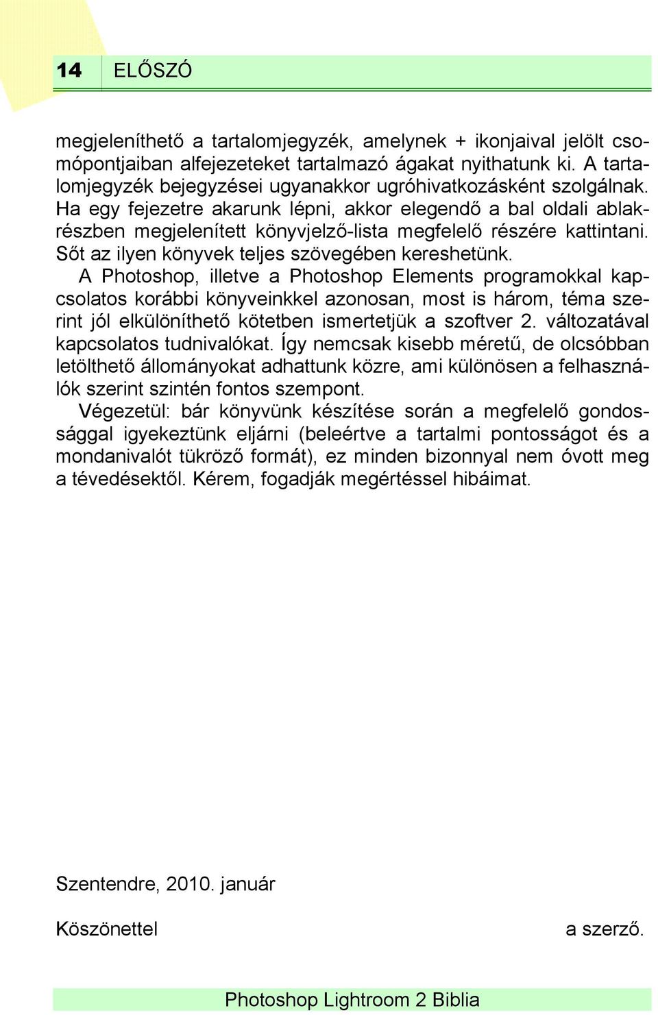 Ha egy fejezetre akarunk lépni, akkor elegendő a bal oldali ablakrészben megjelenített könyvjelző-lista megfelelő részére kattintani. Sőt az ilyen könyvek teljes szövegében kereshetünk.