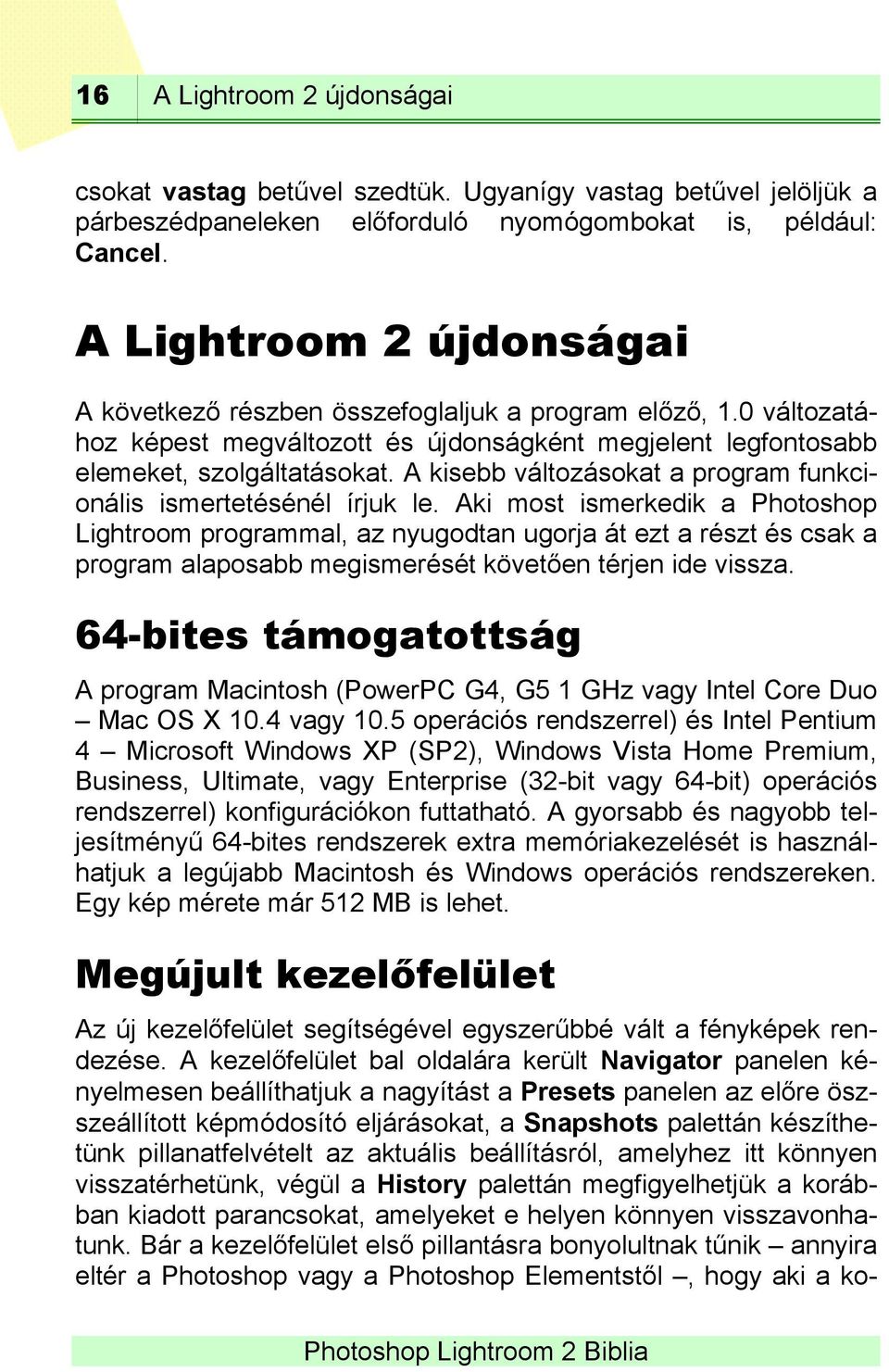 A kisebb változásokat a program funkcionális ismertetésénél írjuk le.