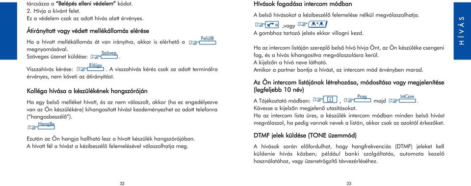 A visszahívás kérés csak az adott terminálra érvényes, nem követi az átirányítást.