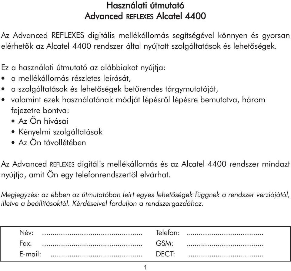 Ez a használati útmutató az alábbiakat nyújtja: a mellékállomás részletes leírását, a szolgáltatások és lehetõségek betûrendes tárgymutatóját, valamint ezek használatának módját lépésrõl lépésre