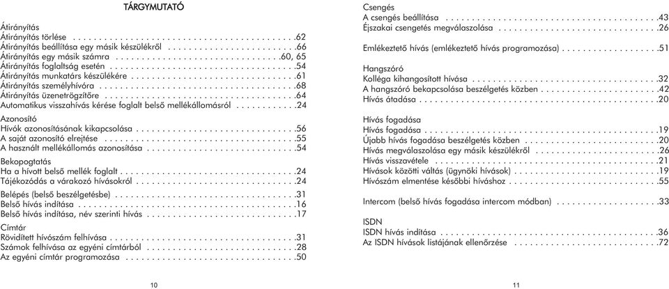 .....................................68 Átirányítás üzenetrögzítõre.....................................64 Automatikus visszahívás kérése foglalt belsõ mellékállomásról.