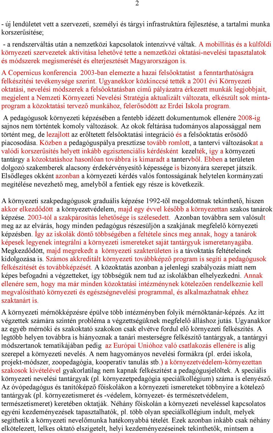 A Copernicus konferencia 2003-ban elemezte a hazai felsőoktatást a fenntarthatóságra felkészítési tevékenysége szerint.