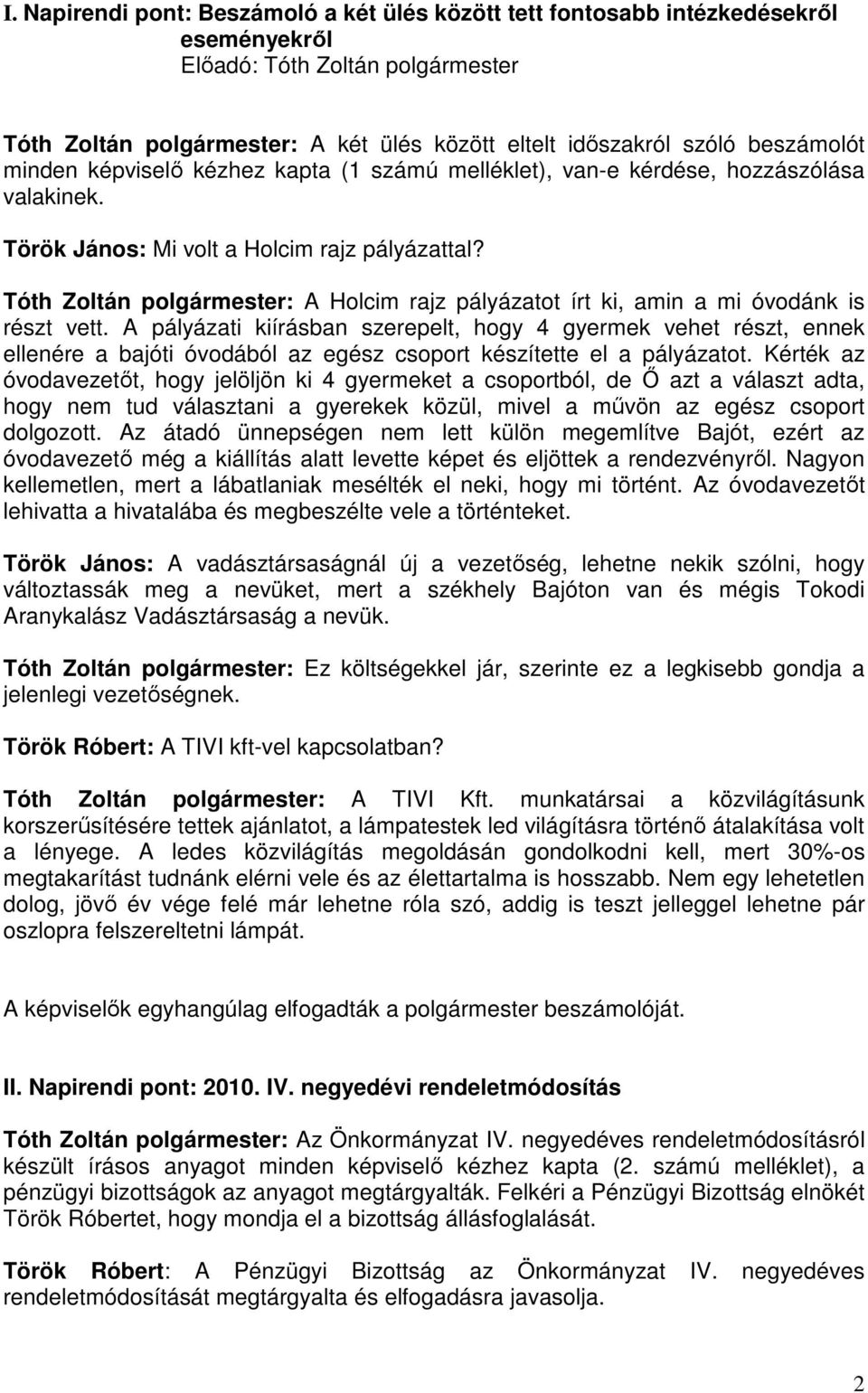 Tóth Zoltán polgármester: A Holcim rajz pályázatot írt ki, amin a mi óvodánk is részt vett.
