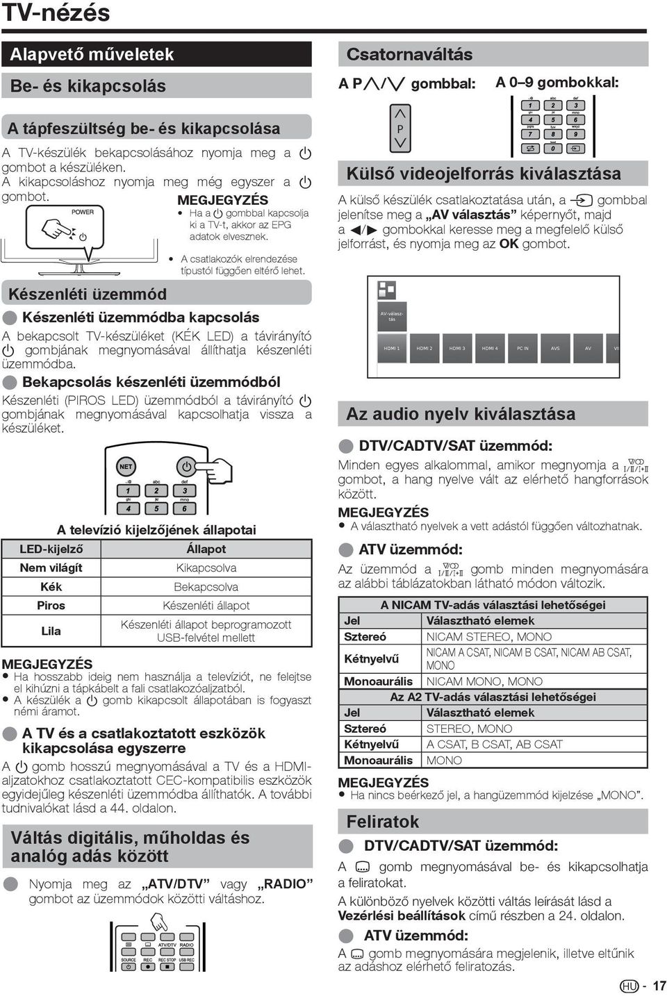 Készenléti üzemmód E Készenléti üzemmódba kapcsolás A bekapcsolt TV-készüléket (KÉK LED) a távirányító a gombjának megnyomásával állíthatja készenléti üzemmódba.