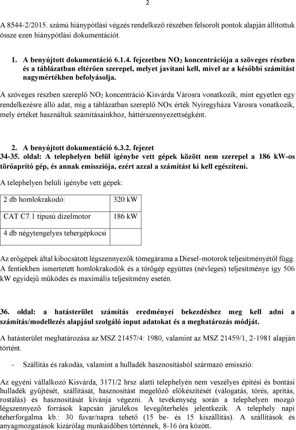 használtuk számításainkhoz, háttérszennyezettségként. 2. A benyújtott dokumentáció 6.3.2. fejezet 34-35.