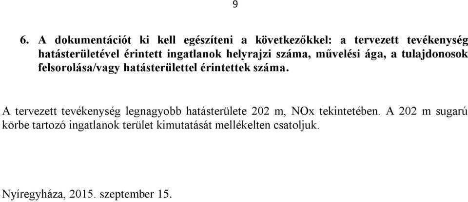 érintettek száma. A tervezett tevékenység legnagyobb hatásterülete 202 m, NOx tekintetében.