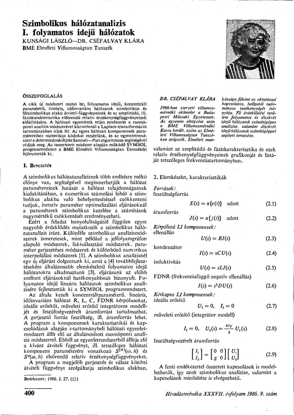 alakú átviteli függvényeinek és az amplitúdó, ill. fáziskarakterisztika elősrendü relatív érzékenységfüggvényeinek előállítására.