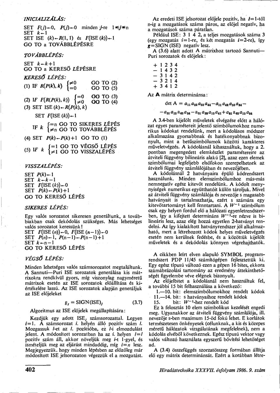 f=n GO TO SIKERES LÉPÉS l h \*n GO TO TOVÁBBLÉPÉS k (4) SET P(k)~P(k) />(*)- + l GO TO () = GO TO VÉGSŐ LÉPÉS (5) IF k { J GO TO VISSZALÉPÉS VISSZALÉPÉS: SET P(k)* SET k~k-l SET F(ISE(Á:))-0 SET