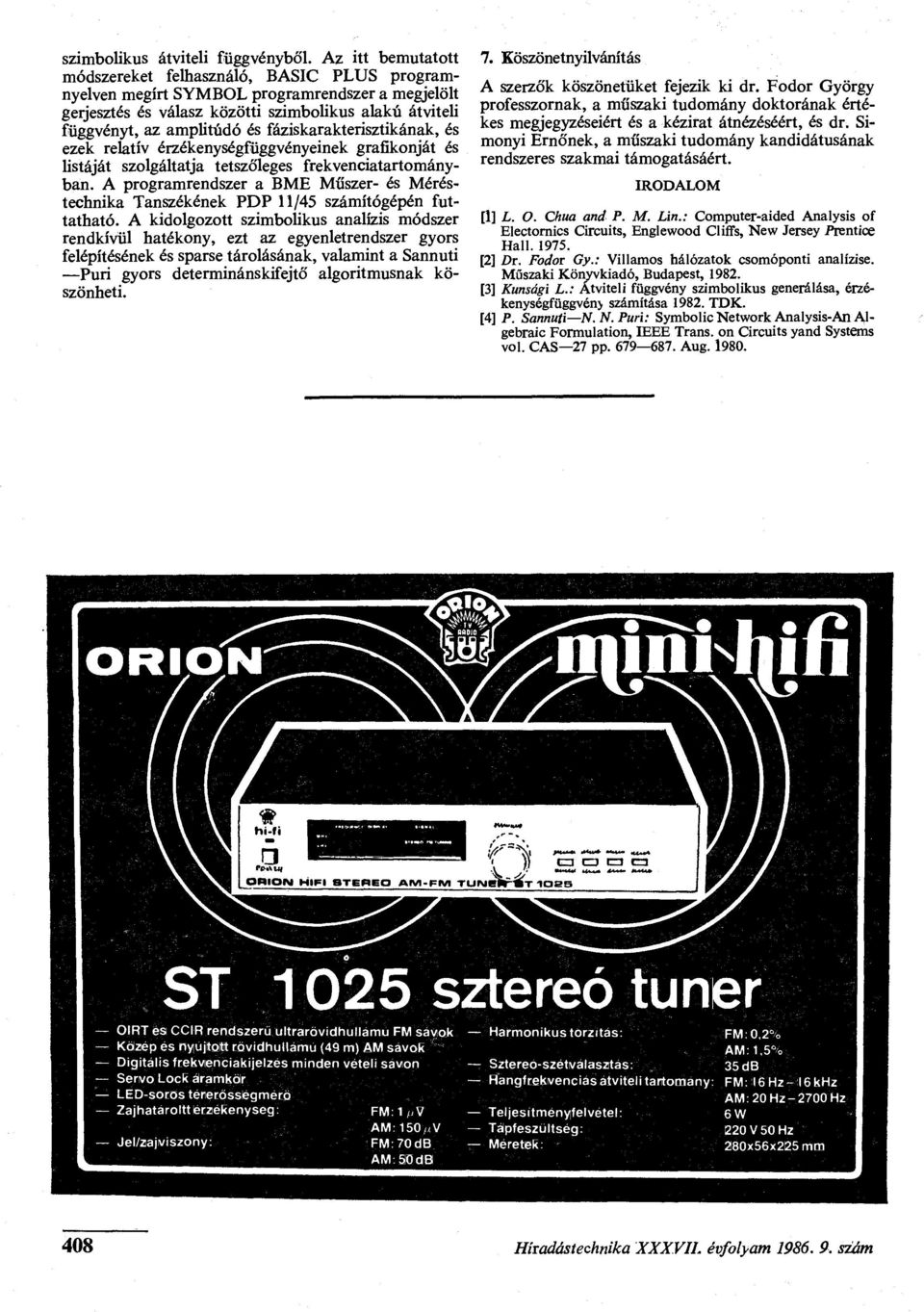fáziskarakterisztikának, és ezek relatív érzékenységfüggvényeinek grafikonját és listáját szolgáltatja tetszőleges frekvenciatartományban.