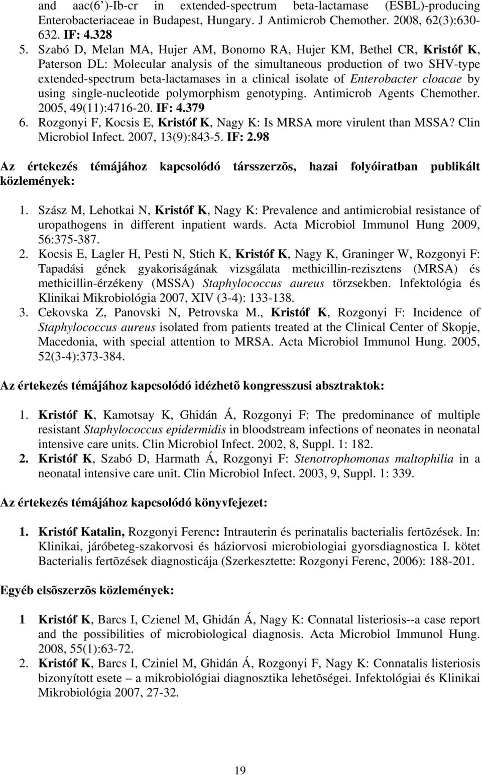 isolate of Enterobacter cloacae by using single-nucleotide polymorphism genotyping. Antimicrob Agents Chemother. 2005, 49(11):4716-20. IF: 4.379 6.