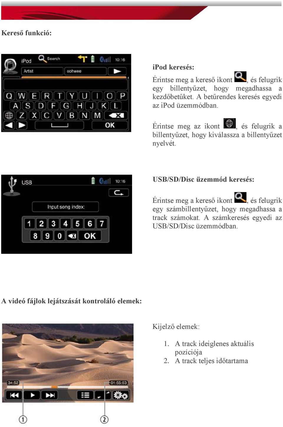 USB/SD/Disc üzemmód keresés: Érintse meg a kereső ikont, és felugrik egy számbillentyűzet, hogy megadhassa a track számokat.