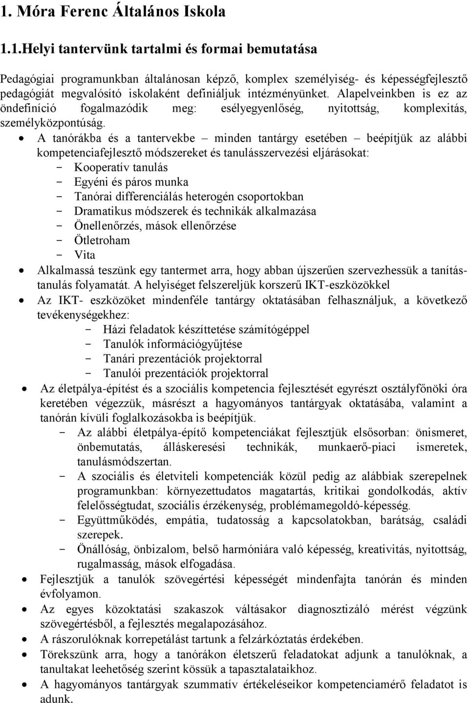 A tanórákba és a tantervekbe minden tantárgy esetében beépítjük az alábbi kompetenciafejlesztő módszereket és tanulásszervezési eljárásokat: - Kooperatív tanulás - Egyéni és páros munka - Tanórai